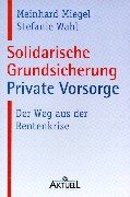 Solidarische Grundsicherung - Private Vorsorge: Der Weg aus der Rentenkrise Law
