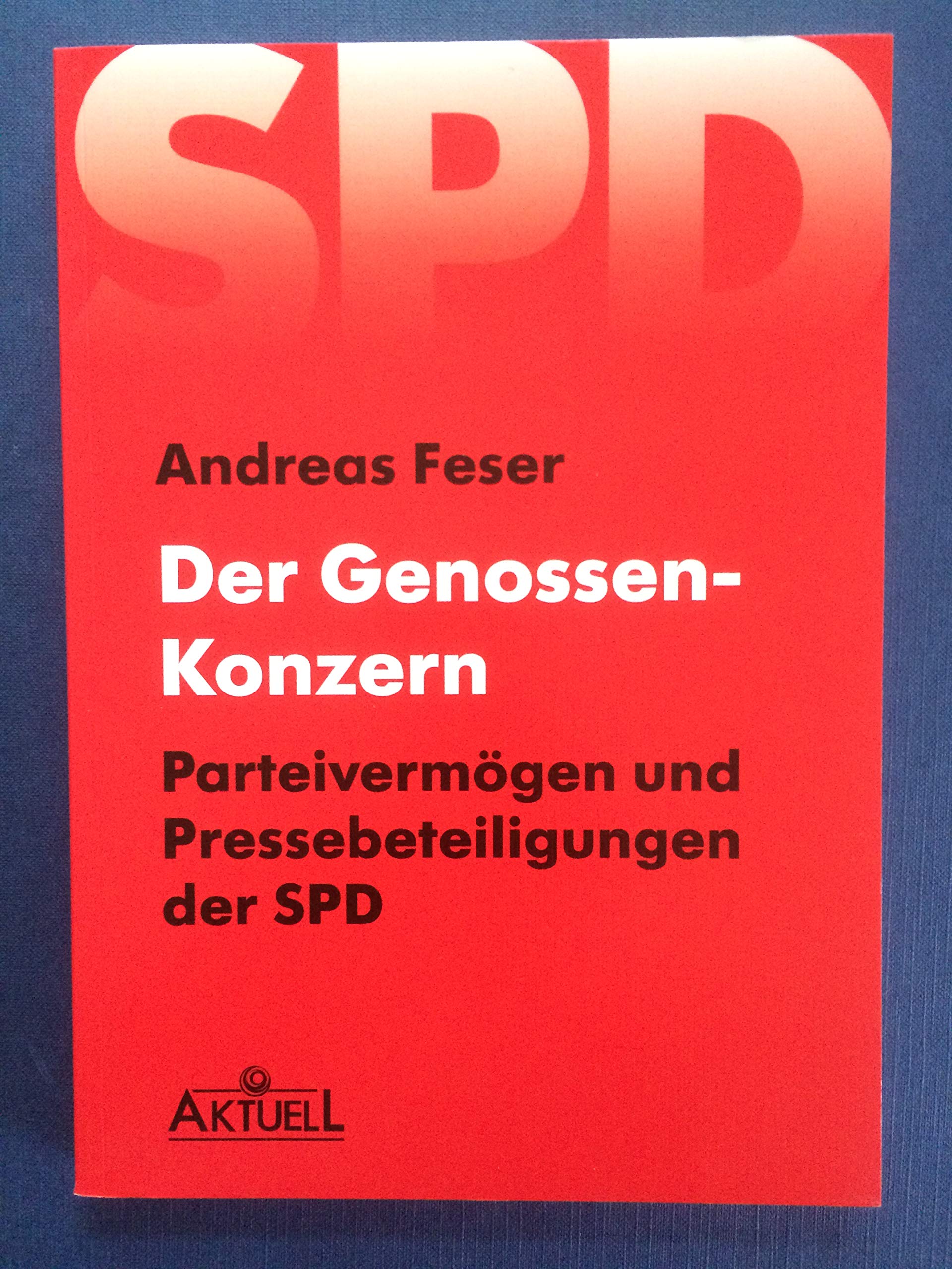 Der Genossen-Konzern. Parteivermögen und Pressebeteiligungen der SPD Politics & History