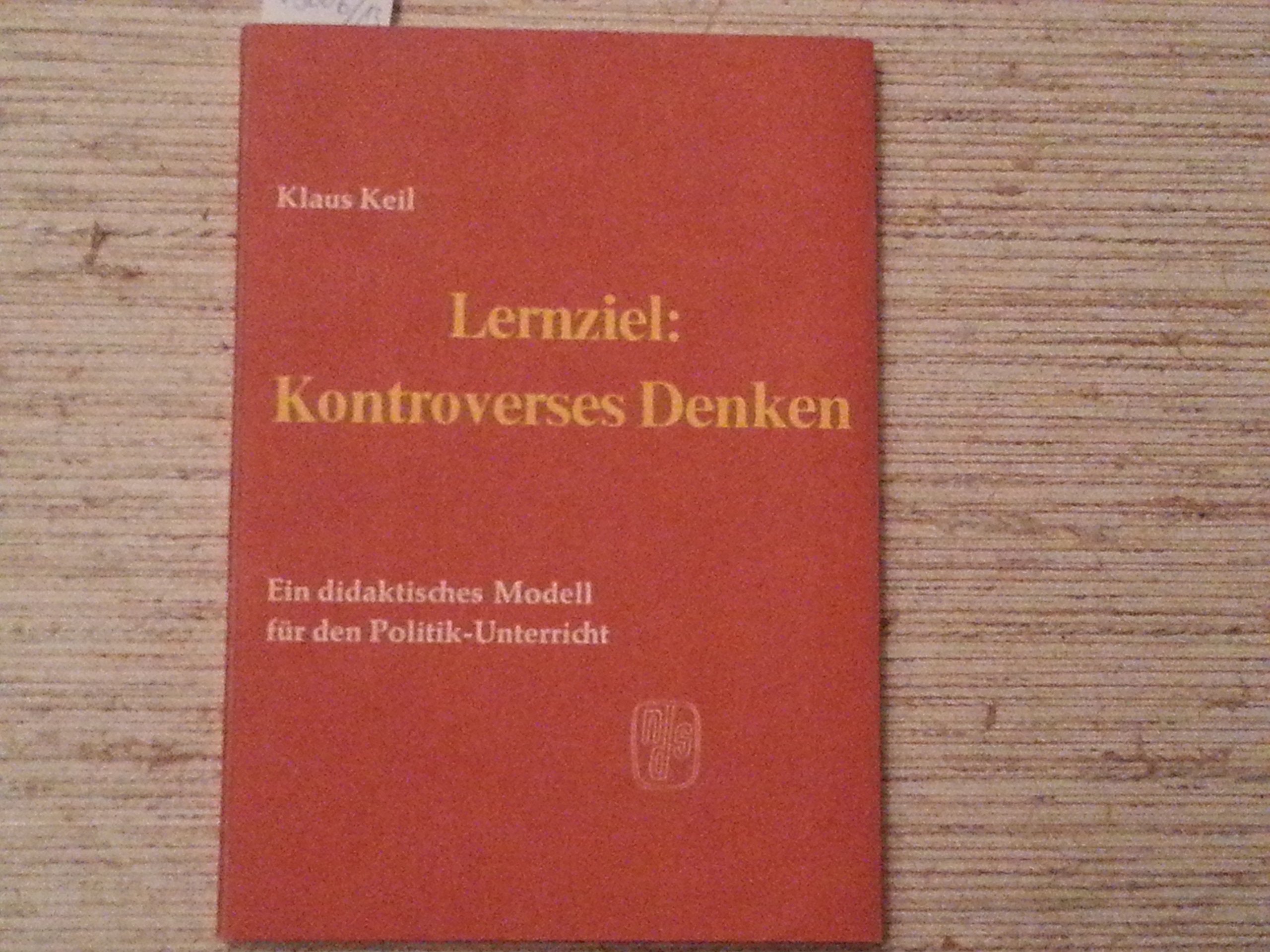 Lernziel: Kontroverses Denken. Ein didaktisches Modell für den Politik-Unterricht book