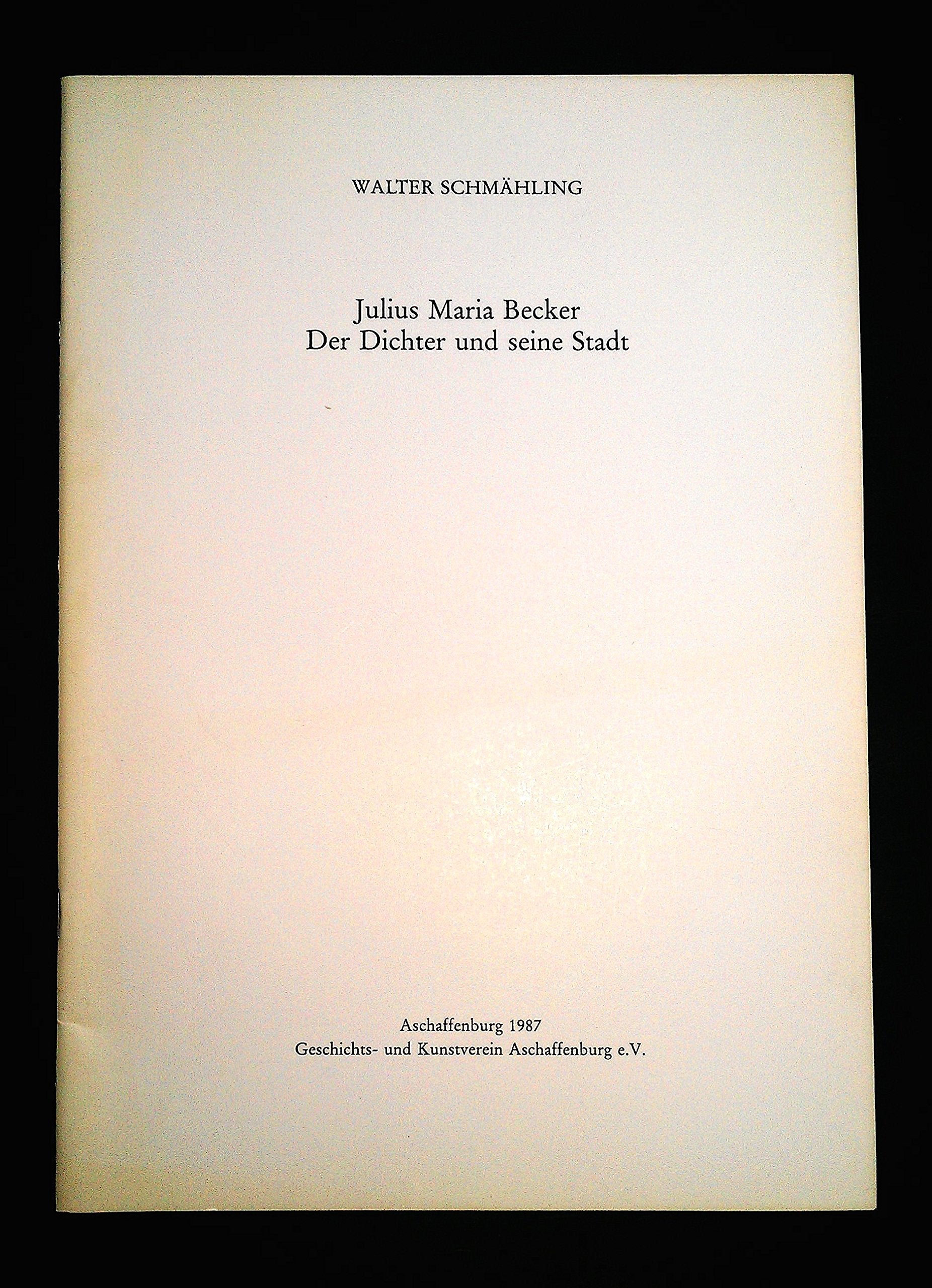 Julius Maria Becker: Der Dichter und seine Stadt (Aschaffenburger Jahrbuch: Beihefte) Memories