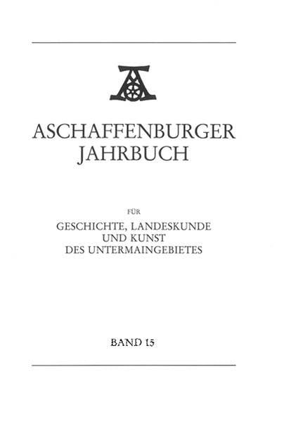 Aschaffenburger Jahrbuch für Geschichte, Landeskunde und Kunst des Untermaingebietes / Aschaffenburger Jahrbuch für Geschichte, Landeskunde und Kunst des Untermaingebietes Bd. 16 book