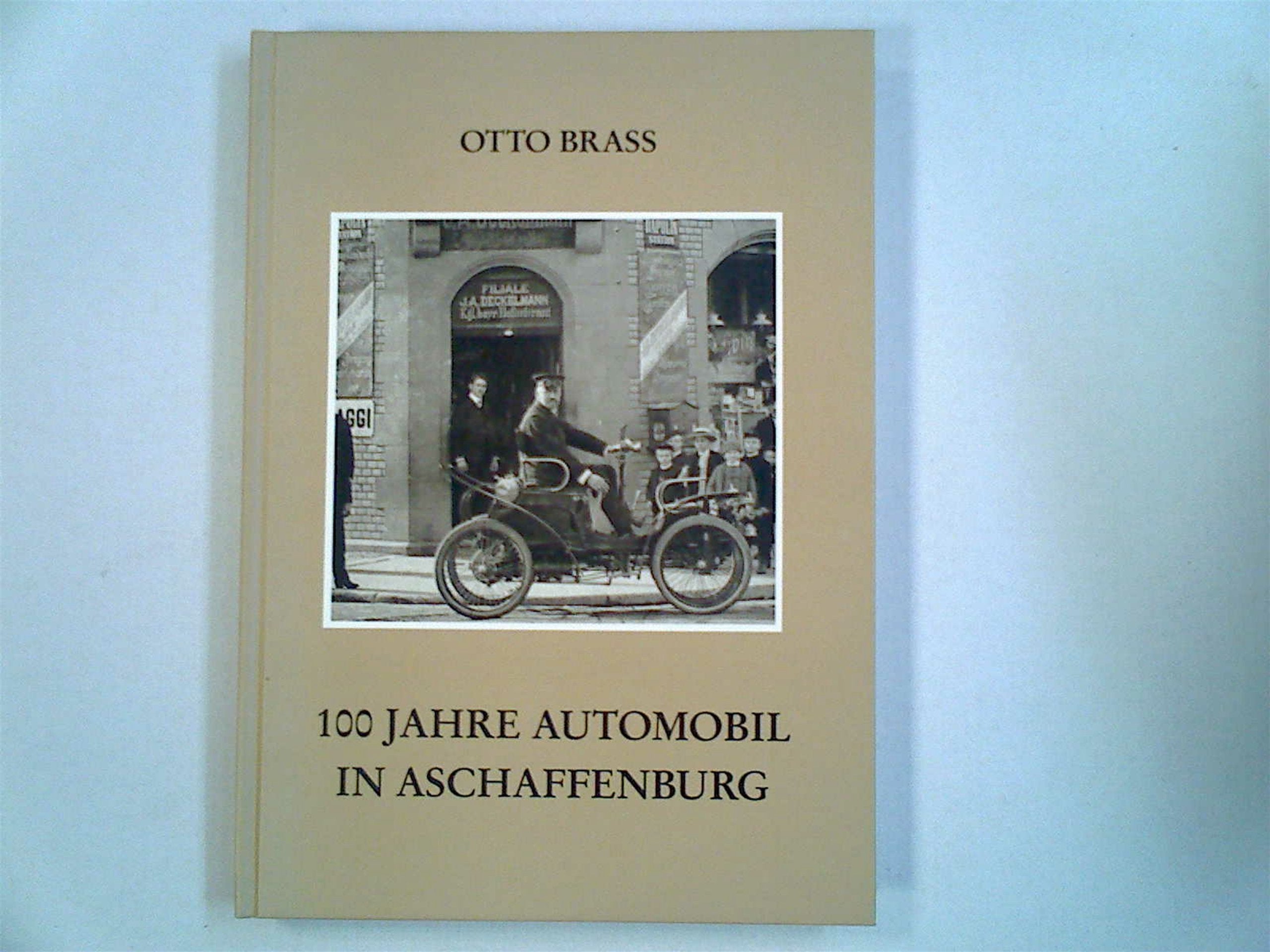 100 Jahre Automobil in Aschaffenburg (Veröffentlichungen des Geschichts- und Kunstvereins Aschaffenburg e.V.) - Brass, Otto book