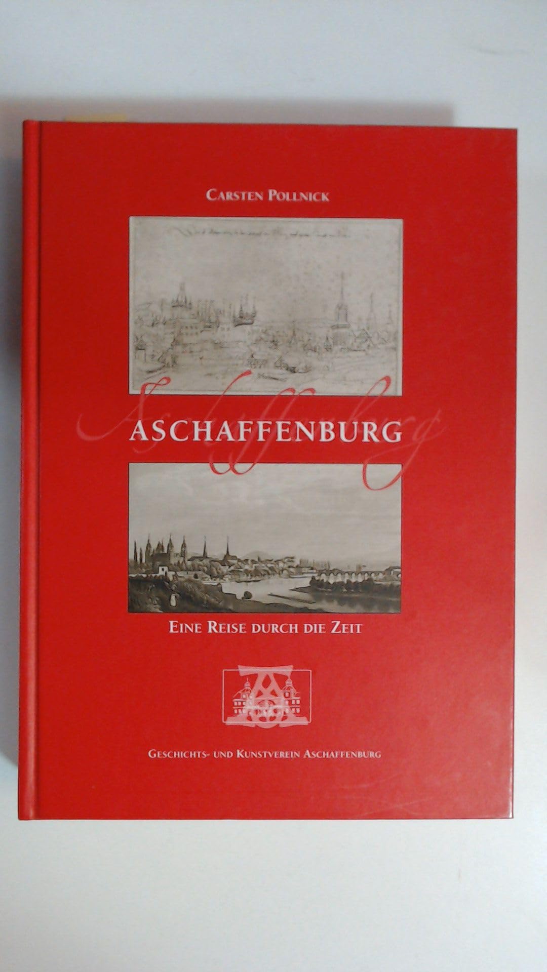Aschaffenburg - Eine Reise durch die Zeit (Veröffentlichungen des Geschichts- und Kunstvereins Aschaffenburg e.V.) Books