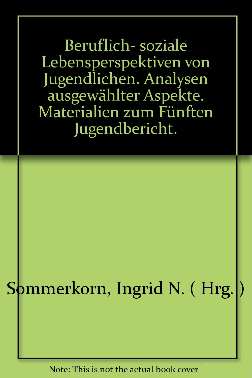 Beruflich-soziale Lebensperspektiven von Jugendlichen. Analysen ausgewählter Aspekte General education