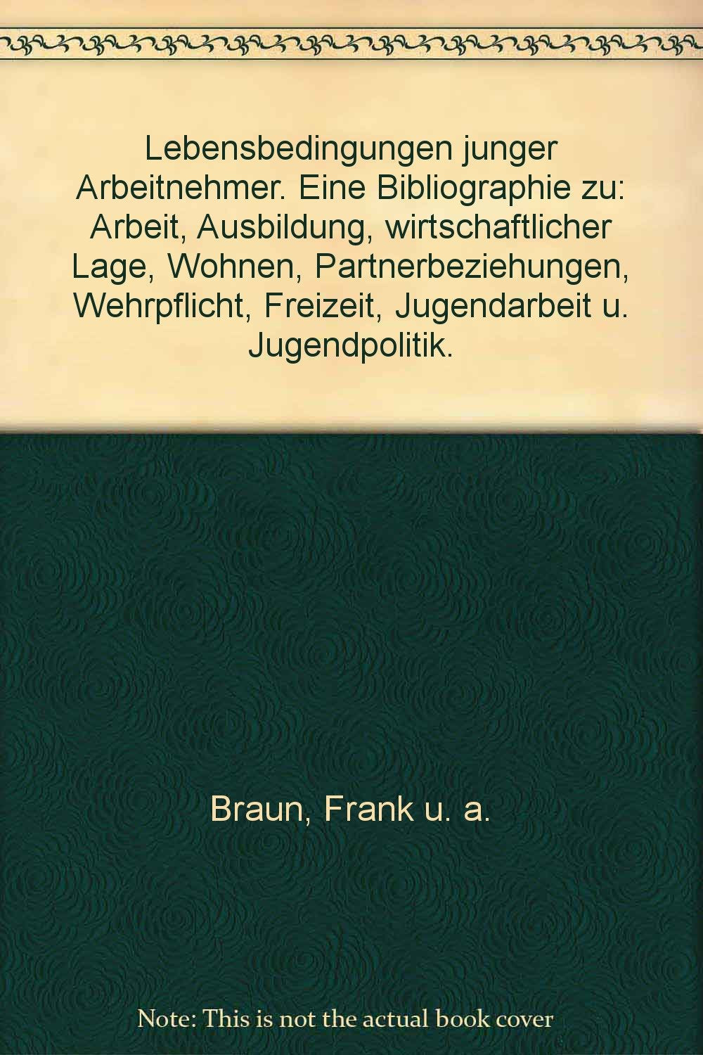 Lebensbedingungen junger Arbeitnehmer. Eine Bibliographie zu: Arbeit, Ausbildung, wirtschaftliche Lage, Wohnen, Partnerbeziehungen, Wehrpflicht, Freizeit, Jugendarbeit und Jugendpolitik Home & Household