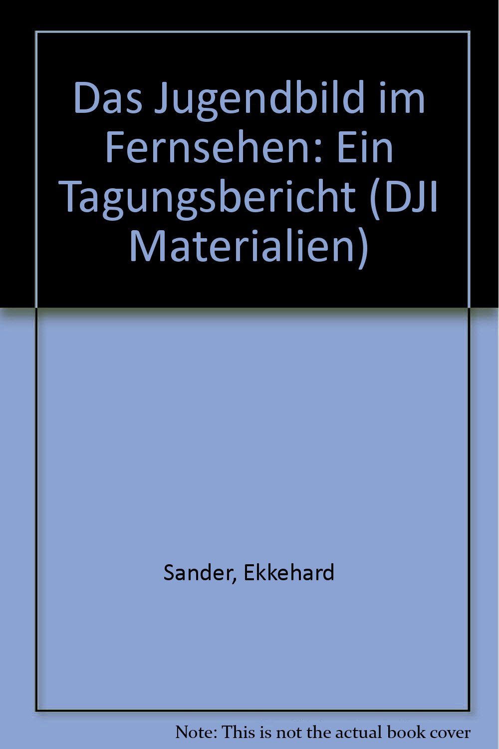 Das Jugendbild im Fernsehen. Ein Tagungsbericht Books