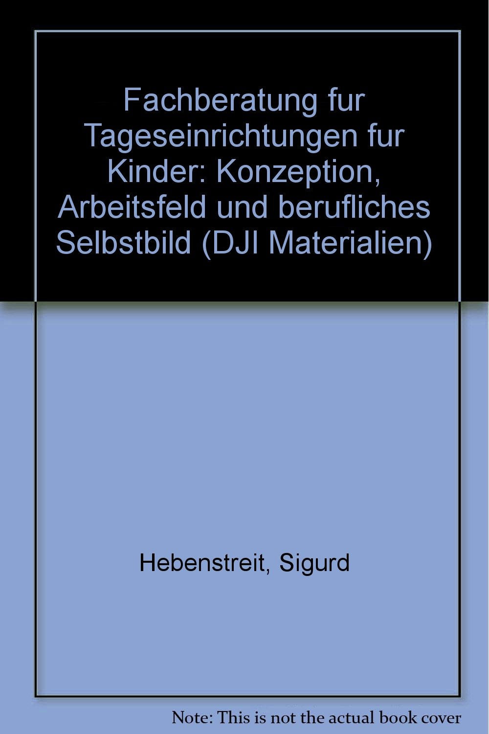 Fachberatung fur Tageseinrichtungen fur Kinder: Konzeption, Arbeitsfeld und berufliches Selbstbild (DJI Materialien) book