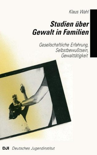 Studien über Gewalt in Familien: Gesellschaftliche Erfahrung, Selbstbewußtsein, Gewalttätigkeit Law