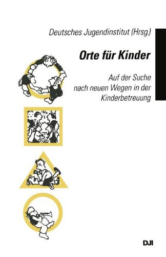 Orte für Kinder: Auf der Suche nach neuen Wegen in der Kinderbetreuung Social Sciences