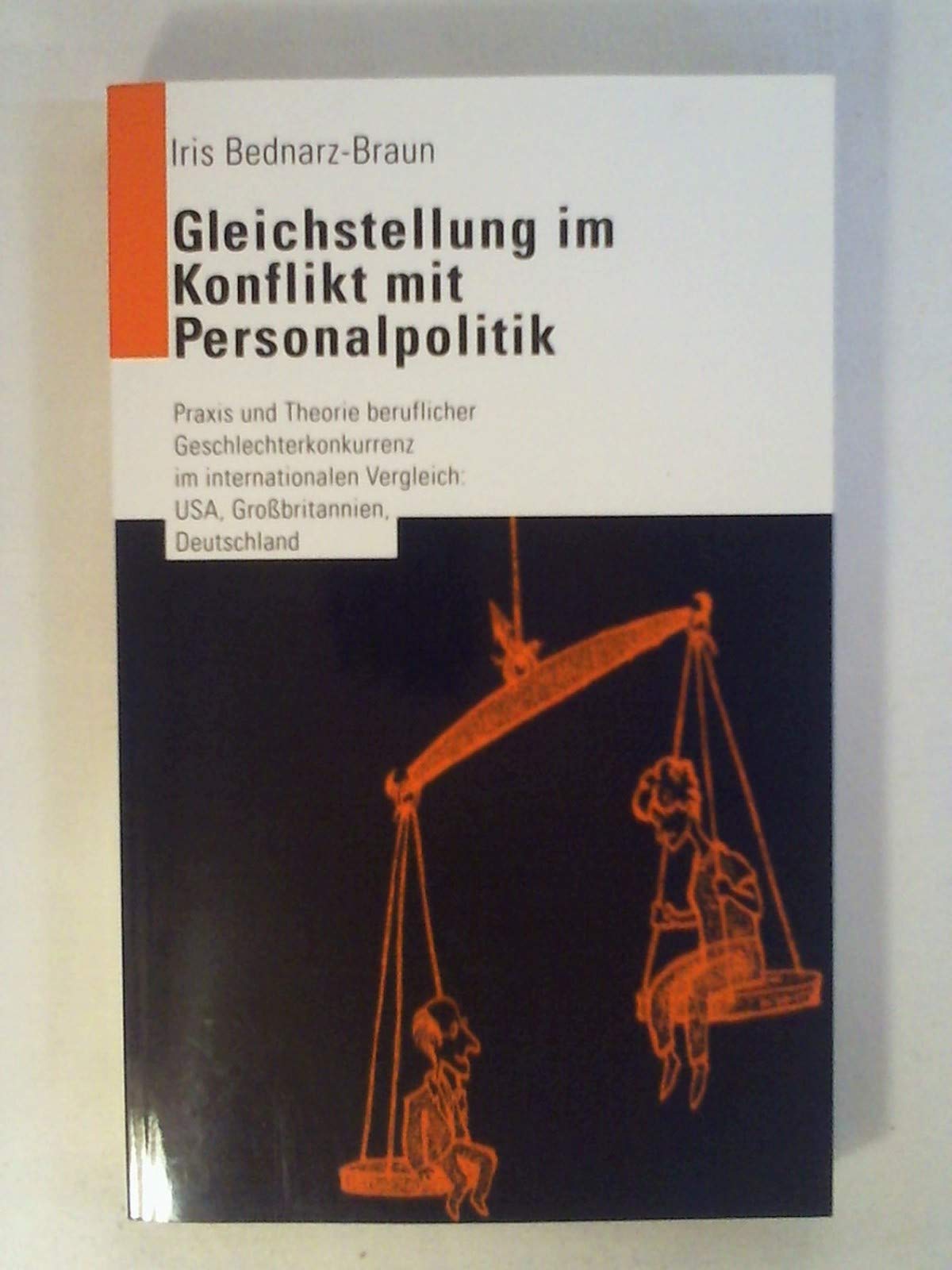 Gleichstellung im Konflikt mit Personalpolitik. Praxis und Theorie beruflicher Geschlechterkonkurrenz im internationalen Vergleich: USA, Großbritannien, Deutschland Law