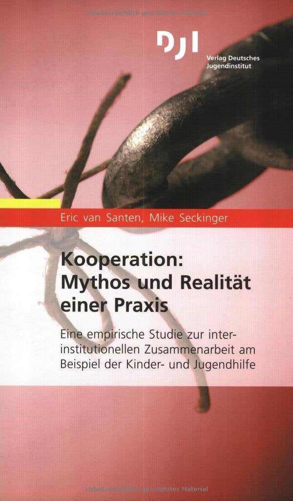 Kooperation: Mythos und Realität einer Praxis: Eine empirische Studie zur interinstitutionellen Zusammenarbeit am Beispiel der Kinder- und ... am Beispiel der Kinder- und Jugendhilfe Law