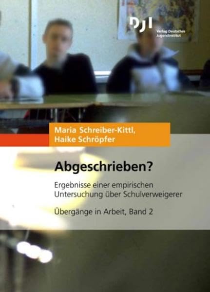 Abgeschrieben?: Ergebnisse einer empirischen Untersuchung über Schulverweigerer (Übergänge in Arbeit) Law