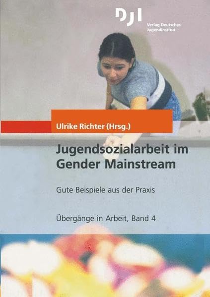 Jugendsozialarbeit im Gender Mainstream: Gute Beispiele aus der Praxis (Übergänge in Arbeit, Band 4) Books