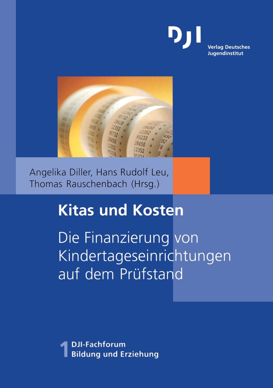 Kitas und Kosten: Die Finanzierung von Kindertageseinrichtungen auf dem Prüfstand (DJI - Fachforum Bildung und Erziehung, Band 1) Business, Finance & Career