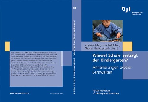 Wieviel Schule verträgt der Kindergarten?: Annäherung zweier Lernwelten (DJI - Fachforum Bildung und Erziehung, Band 7) Law