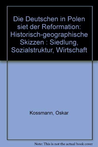 Die Deutschen in Polen seit der Reformation. Historisch-geographische Skizzen. Siedlung, Sozialstruktur, Wirtschaft Politics & History