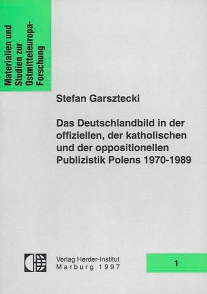 Das Deutschlandbild in der offiziellen, der katholischen und der oppositionellen Publizistik Polens 1970-1989. Feindbild kontra Annäherung (Materialien und Studien zur Ostmitteleuropa-Forschung) Media & Communication