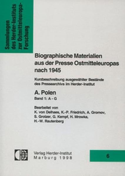 Biographische Materialien aus der Presse Ostmitteleuropas nach 1945: Kurzbeschreibung ausgewählter Bestände des Pressearchivs im Herder-Institut. A. ... zur Ostmitteleuropa-Forschung) Politics & History