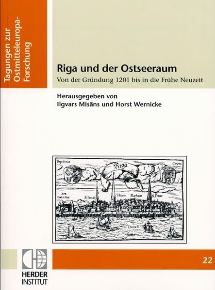 Riga und der Ostseeraum: Von der Gründung 1201 bis in die Frühe Neuzeit (Tagungen zur Ostmitteleuropa-Forschung) Reference Books