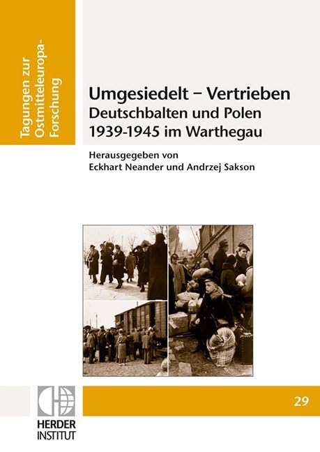 Umgesiedelt - Vertrieben. Deutschbalten und Polen 1939-1945 im Warthegau (Tagungen zur Ostmitteleuropa-Forschung) Books