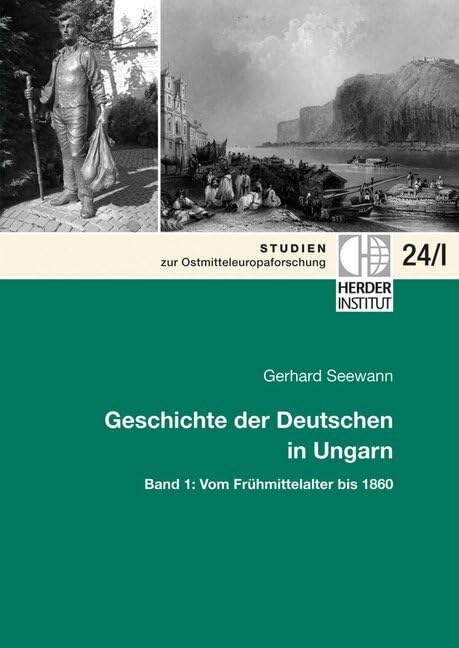 Geschichte der Deutschen in Ungarn: Band 1: Vom Frühmittelalter bis 1860 (Studien zur Ostmitteleuropaforschung) Politics & History