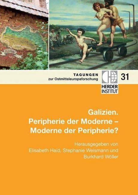 Galizien.: Peripherie der Moderne - Moderne der Peripherie (Tagungen zur Ostmitteleuropa-Forschung) Politics & History
