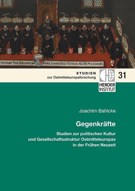 Gegenkräfte: Studien zur politischen Kultur und Gesellschaftsstruktur Ostmitteleuropas in der Frühen Neuzeit (Studien zur Ostmitteleuropaforschung) Natural Sciences