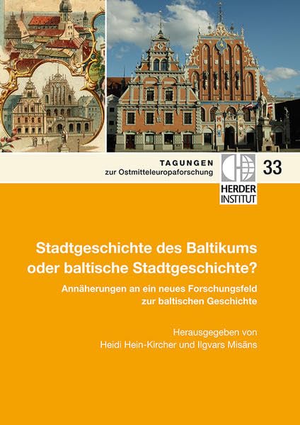 Stadtgeschichte des Baltikums oder baltische Stadtgeschichte?: Annäherungen an ein neues Forschungsfeld zur baltischen Geschichte (Tagungen zur Ostmitteleuropa-Forschung) Politics & History