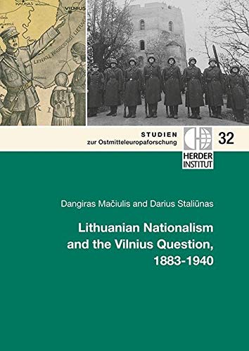Lithuanian Nationalism and the Vilnius Question, 1883-1940 (Studien zur Ostmitteleuropaforschung) Politics & History