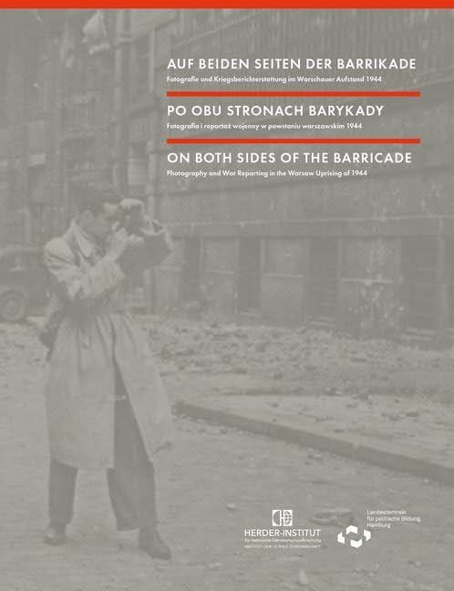Auf beiden Seiten der Barrikade: Fotografie und Kriegsberichterstattung im Warschauer Aufstand 1944 Photography
