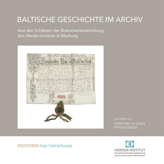 Baltische Geschichte im Archiv: Aus den Schätzen der Dokumentesammlung des Herder-Instituts Marburg Politics & History