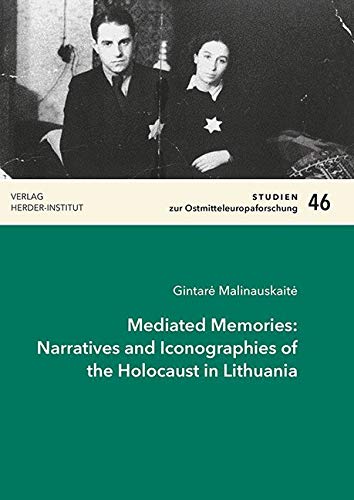 Mediated Memories: Narratives and Iconographies of the Holocaust in Lithuania (Studien zur Ostmitteleuropaforschung) Photography