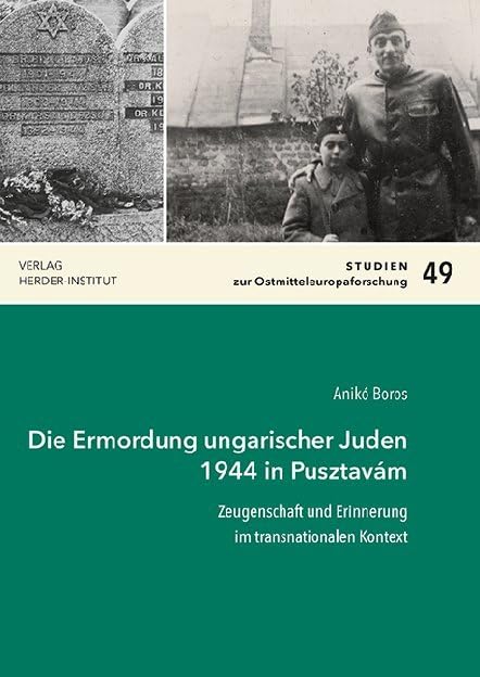 Die Ermordung ungarischer Juden 1944 in Pusztavám: Zeugenschaft und Erinnerung im transnationalen Kontext (Studien zur Ostmitteleuropaforschung) Natural Sciences