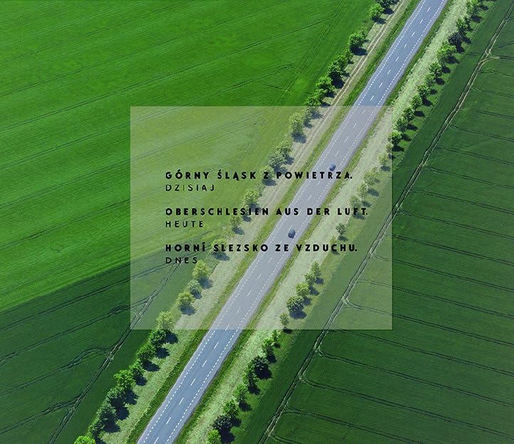 Oberschlesien aus der Luft – heute / Górny Śląsk z powietrza – dzisiaj / Horní Slezsko ze vzduchu – dnes (Materialien zur Kunst, Kultur und Geschichte Ostmitteleuropas) Photography