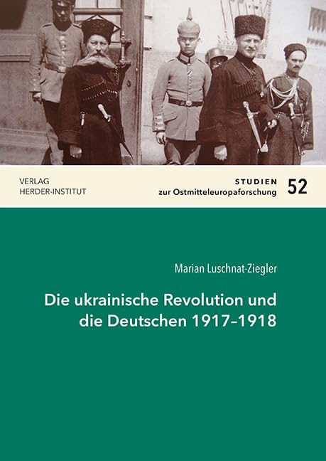 Die ukrainische Revolution und die Deutschen 1917–1918 (Studien zur Ostmitteleuropaforschung) German history