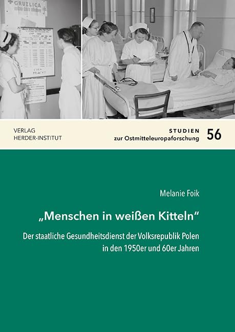 „Menschen in weißen Kitteln“: Der staatliche Gesundheitsdienst der Volksrepublik Polen in den 1950er und 60er Jahren (Studien zur Ostmitteleuropaforschung) Politics & History