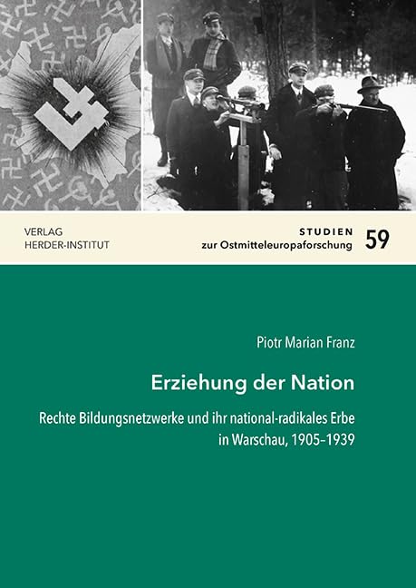 Erziehung der Nation: Rechte Bildungsnetzwerke und ihr national-radikales Erbe in Warschau, 1905–1939 (Studien zur Ostmitteleuropaforschung) Politics & History