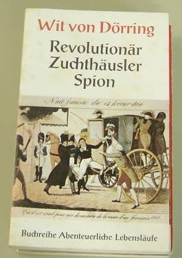 Abenteuerliche Lebensläufe, Band 13: Wit von Dörring. Revolutionär Zuchthäusler Spion. Memories