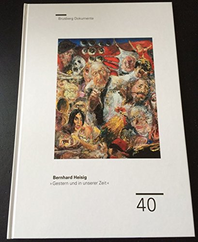 Bernhard Heisig "Gestern in unserer Zeit": Bilder 1968-2003. Katalog zur Ausstellung vom 6. September bis zum 15. November 2003 (Brusberg Dokumente) Film, Art & Culture