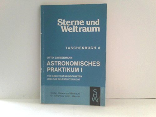 Astronomisches Praktikum I. Für Arbeitsgemeinschaften und zum Selbstunterricht Books