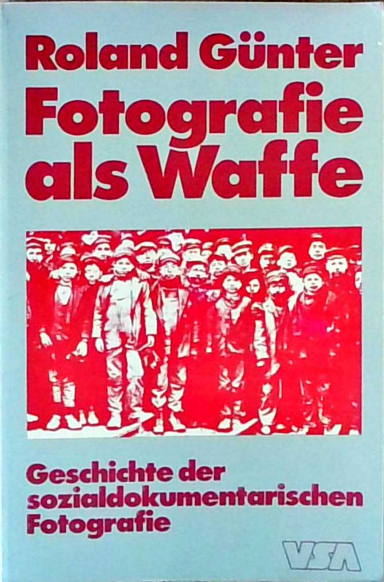 Fotografie als Waffe. Geschichte der sozialdokumentarischen Fotografie Photography