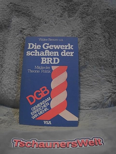Die Gewerkschaften der BRD. Mitglieder, Politik, Theorie Books