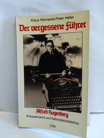 Der vergessene Führer. Alfred Hugenberg. Pressemacht und Nationalsozialismus Politics & History