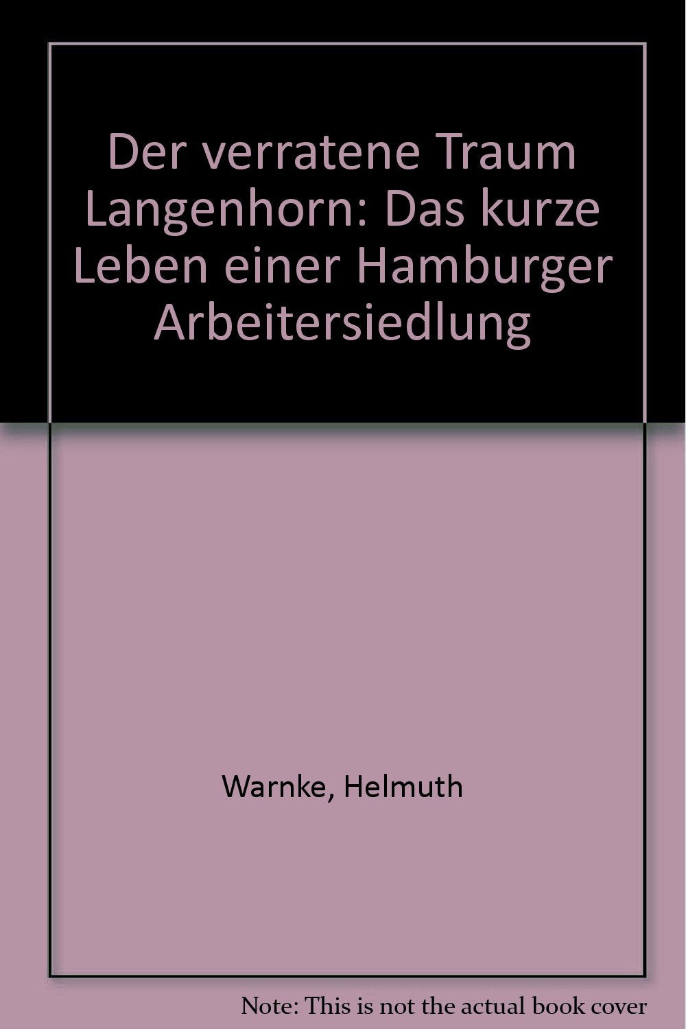 Der verratene Traum: Langenhorn. Das kurze Leben einer Hamburger Arbeitersiedlung Social Sciences