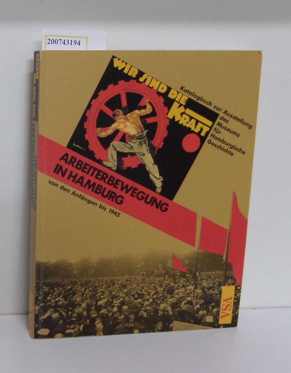 Wir sind die Kraft. Bilder, Objekte, Dokumente aus der Geschichte der Hamburger Arbeiterbewegung von 1800 bis 1949 Lifestyle