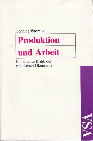 Produktion und Arbeit: Immanente Kritik der politischen Ökonomie Business & Technology