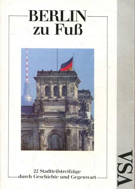 Berlin zu Fuss. 22 Stadtteilstreifzüge durch Geschichte und Gegenwart Politics & History