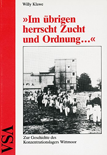 Im übrigen herrscht Zucht und Ordnung. Zur Geschichte des Schutzhaftlagers Wittmoor Books