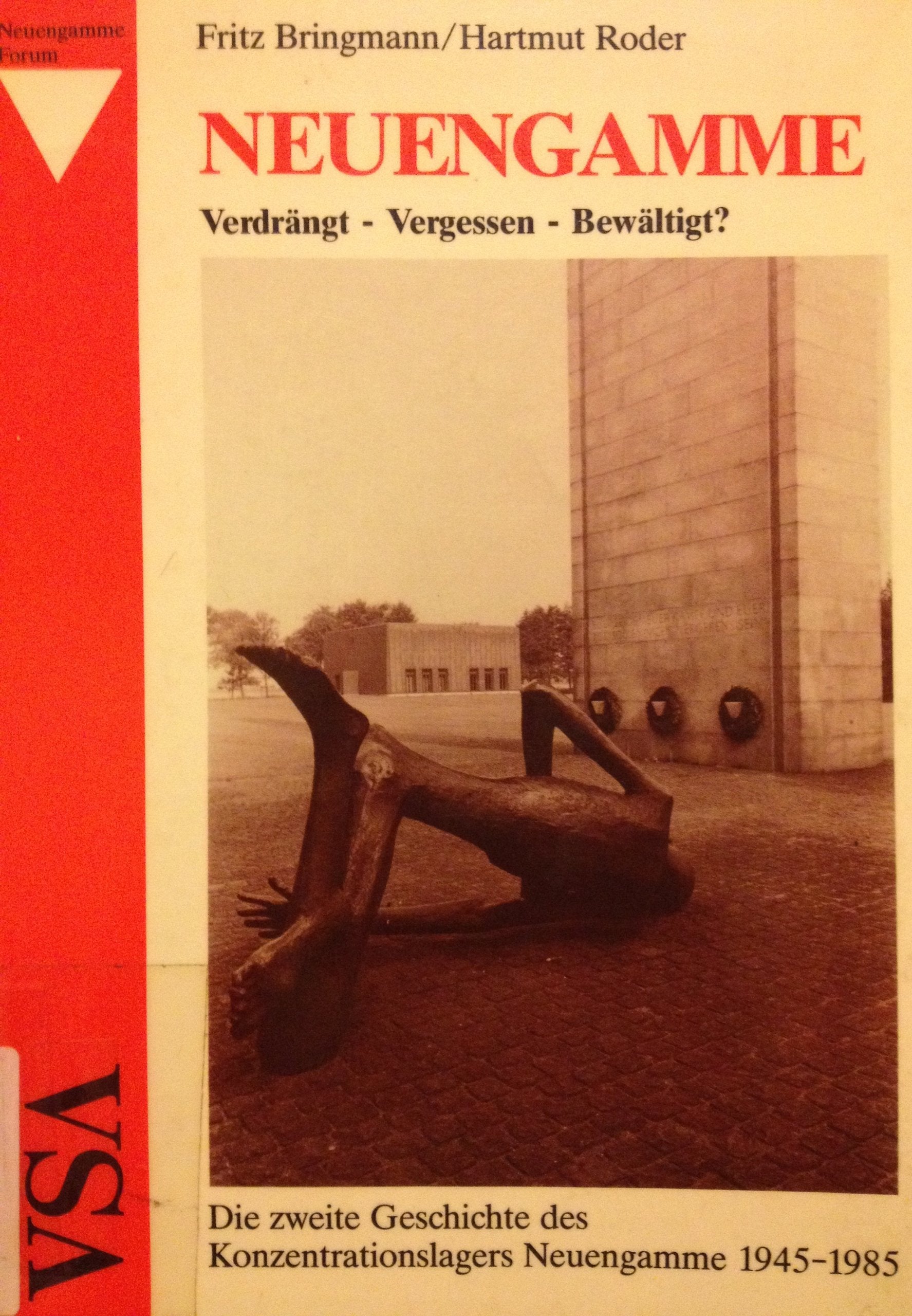 Neuengamme - Verdrängt - Vergessen - Bewältigt?. Die zweite Geschichte des Konzentrationslagers Neuengamme 1945-1985. Neuengamme-Forum 1 Politics & History