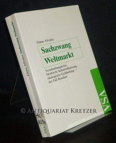 Sachzwang Weltmarkt. Verschuldungskrise, blockierte Industrialisierung, ökologische Gefährdung - Der Fall Brasilien Books